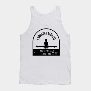 I workout because I really really love food Tank Top